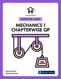 Mechanics 1 Chapterwise Question Papers Pearson Edexcel International A Level by Hexademy