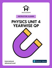 Physics Unit 4 Yearwise Question Papers Pearson Edexcel International A Level by Hexademy