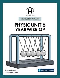 Physics Unit 6 Yearwise Question Papers Pearson Edexcel International A Level by Hexademy